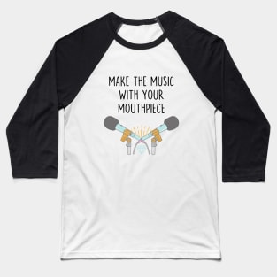 Make the music with your mouthpiece Baseball T-Shirt